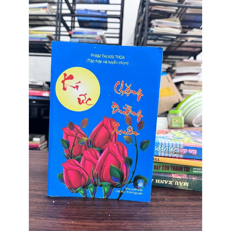 Kí Ức Chặng Đường Xuân - Phạm Thị Kim Thoa - Phạm Thị Kim Thoa 973263