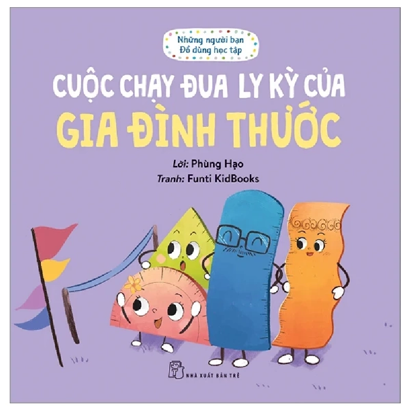 Những Người Bạn Đồ Dùng Học Tập - Cuộc Chạy Đua Ly Kỳ Của Gia Đình Thước - Phùng Hạo, Funti Kidbooks 284998