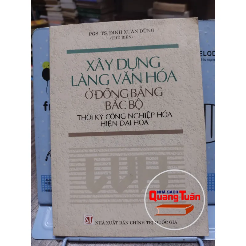Sách: Xây dựng làng văn hoá ở ĐB Bắc Bộ thời kì CN hoá, HĐ hoá - PSG.TS Đinh Xuân Dũng(A2) 578167