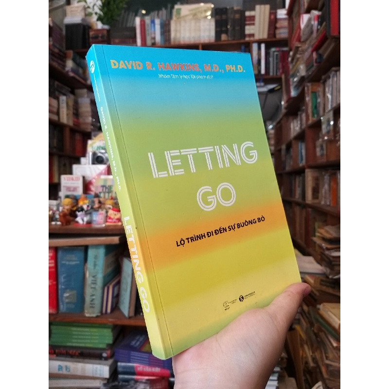 Letting Go: Lộ trình đi đến sự buông bỏ - David R. Hawkins, M.D. PH.D. 972772