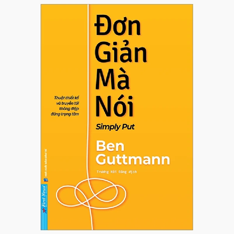 Đơn Giản Mà Nói - Ben Guttmann - 2024 - First News, kỹ năng quản lý, bí quyết thành công 777496