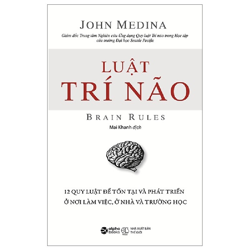 Luật Trí Não - 12 Quy Luật Để Tồn Tại Và Phát Triển Ở Nơi Làm Việc, Ở Nhà Và Trường Học - John Medina 137163