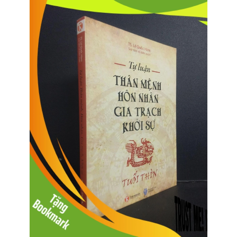 (TẶNG BOOKMARK) Tự luận Thân mệnh, Hôn nhân, Gia trạch, Khởi sự - Tuổi Thìn TS. Lê Quốc Hàm 2011 Mới 80% ố RBKQ7-0309 955509