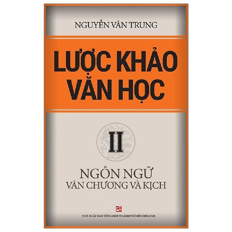 Lược Khảo Văn Học II - Ngôn Ngữ Văn Chương Và Kịch - Nguyễn Văn Trung (Mới 100%) Sách địa danh, du lịch, NXB Tổng Hợp TPHCM - SÁCH ĐẠI HỌC 480991