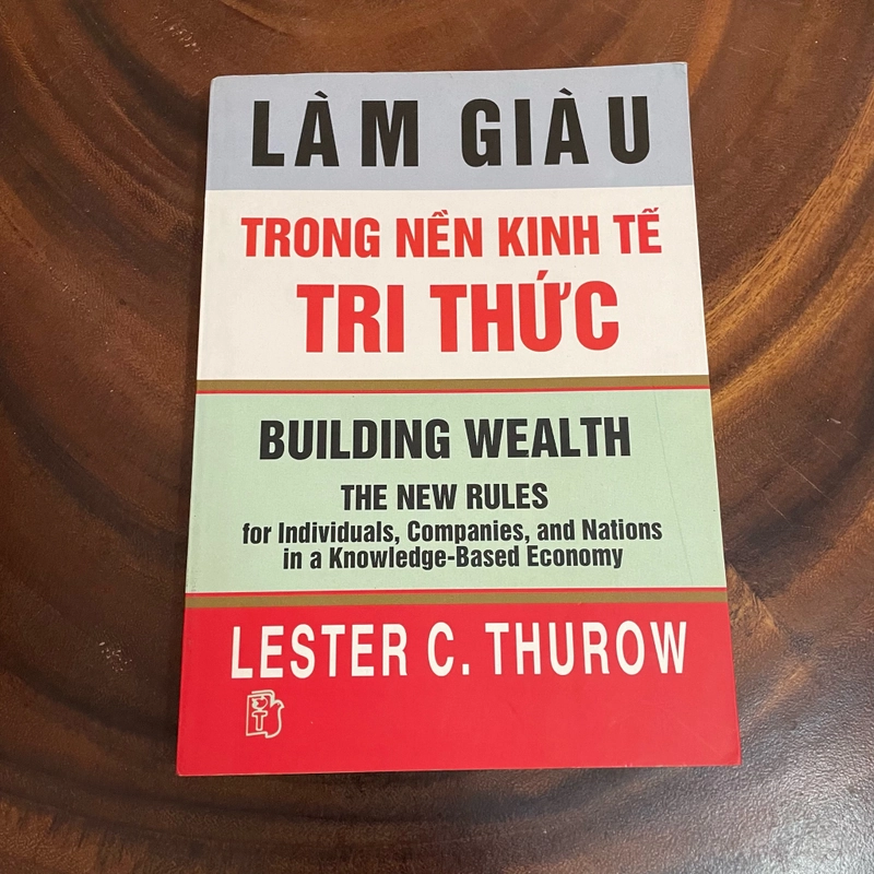 II Tựa sách: Làm Giàu Trong Nền Kinh Tế Tri Thức - LESTER C. THUROW - 2003 455224