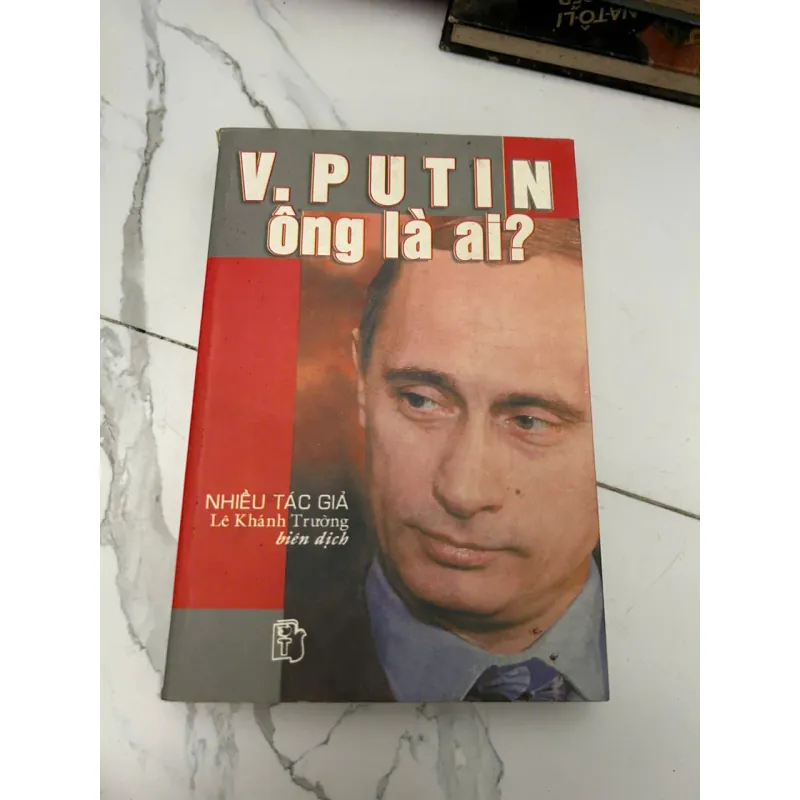 V. Putin – Ông là ai? – Nhiều tác giả, biên dịch Lê Khánh Trường 610947