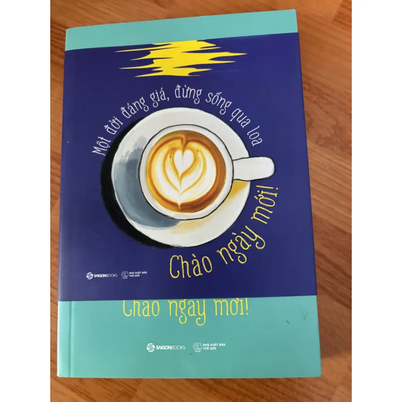 Chào ngày mới - Một đời đáng giá, đừng sống qua loa 1017715