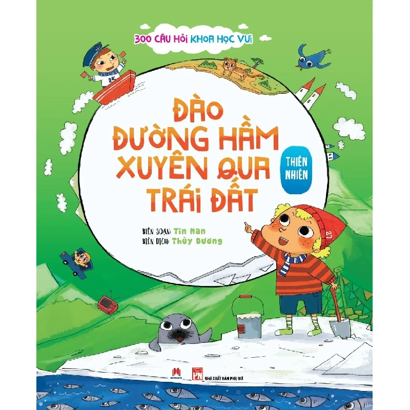 300 câu hỏi khoa học vui Thiên nhiên - Đào đường hầm xuyên qua trái đất (HH) Mới 100% HCM.PO Độc quyền - Thiếu nhi - Chiết khấu cao 349209