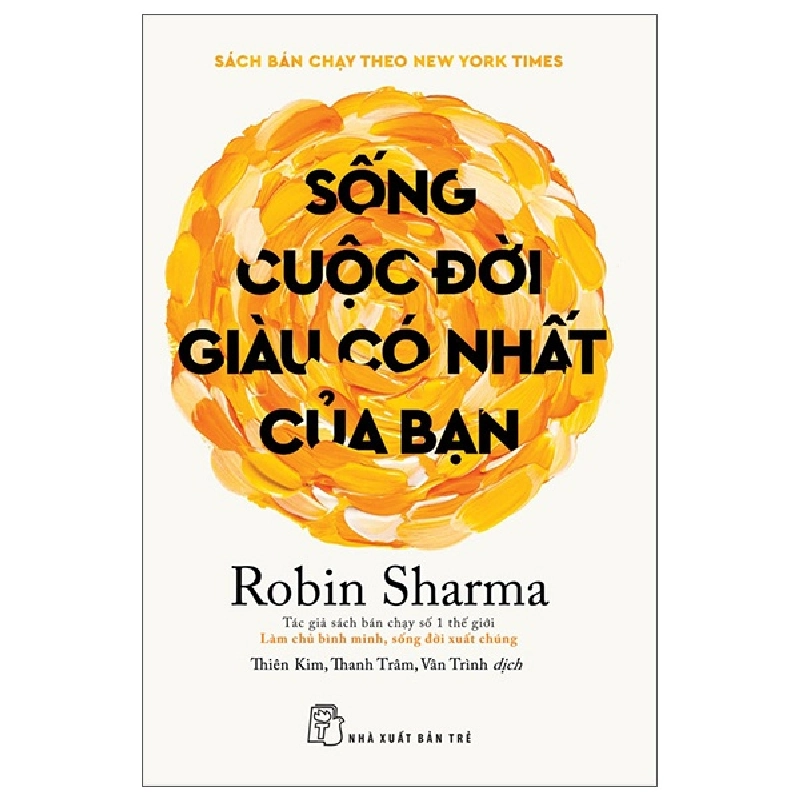 Sống Cuộc Đời Giàu Có Nhất Của Bạn - Robin Sharma 445998