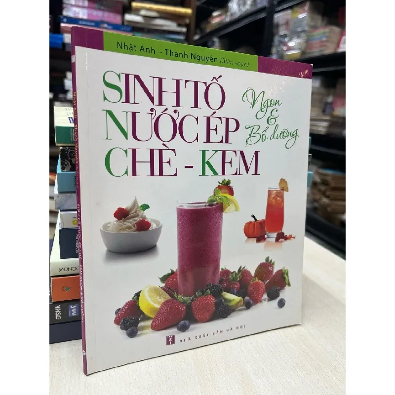 Sinh tố, nước ép, chè, kem ngon và bổ dưỡng - Nhật Anh, Thanh Nguyên biên soạn 714477