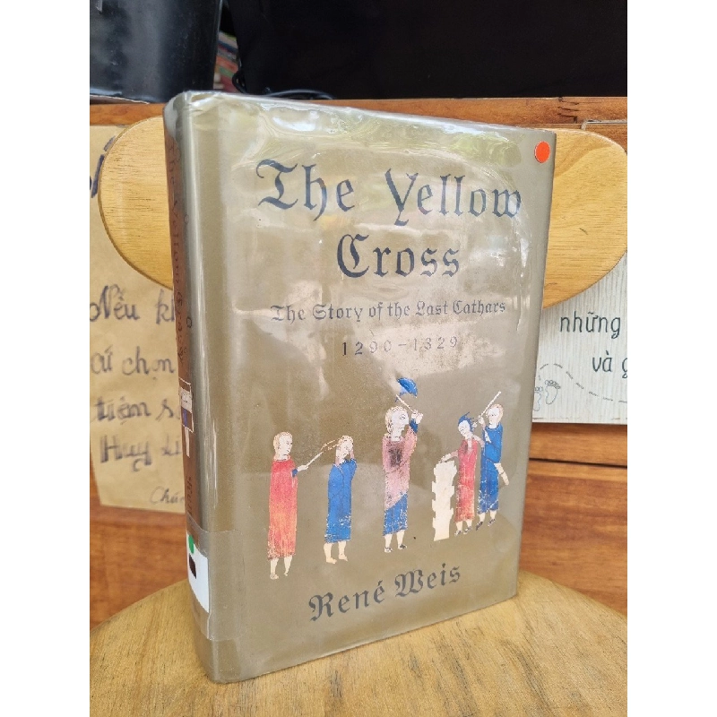 THE YELLOW CROSS : THE STORY OF THE LAST CATHARS 1290 - 1329 - RENÉ MEIS 120683