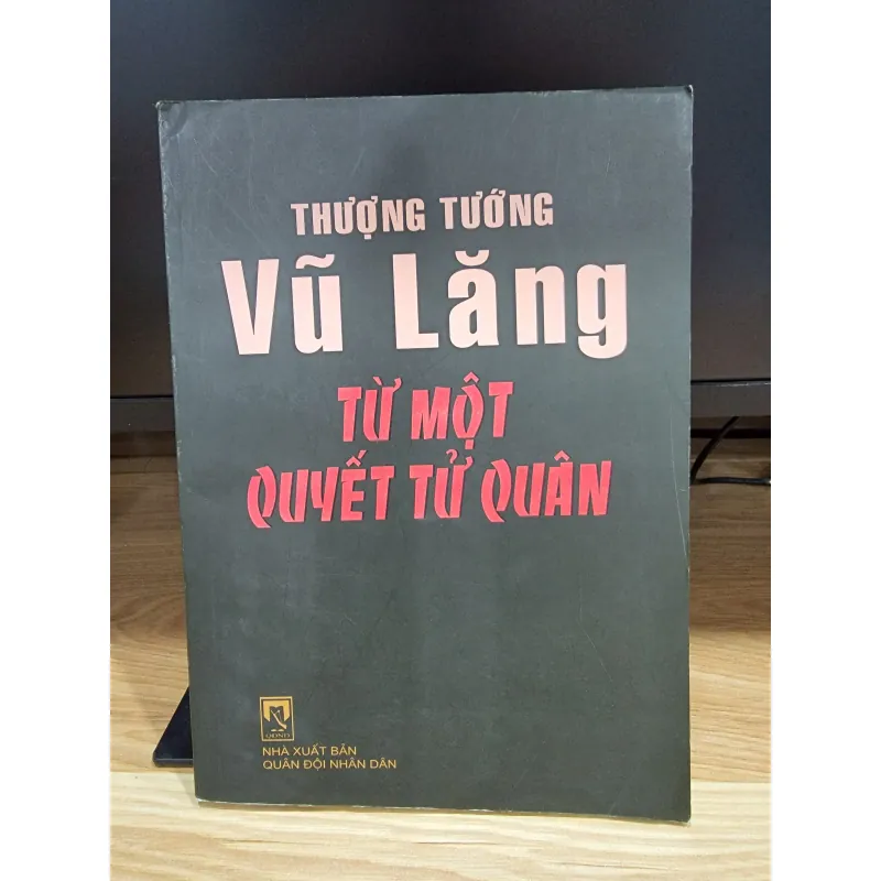 Thượng tướng Vũ Lăng từ một quyết tử quân - Hồi ký thượng tướng Vũ Lăng 558888