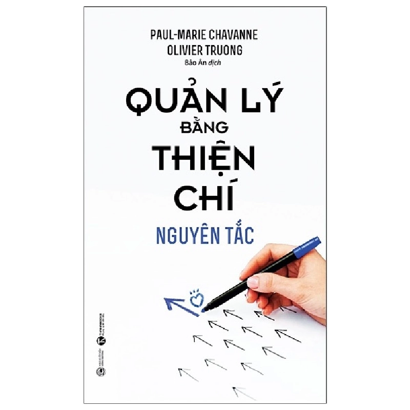 Quản Lý Bằng Thiện Chí - Nguyên Tắc - Paul-Marie Chavanne, Yves Desjacques, Olivier Truong 288613