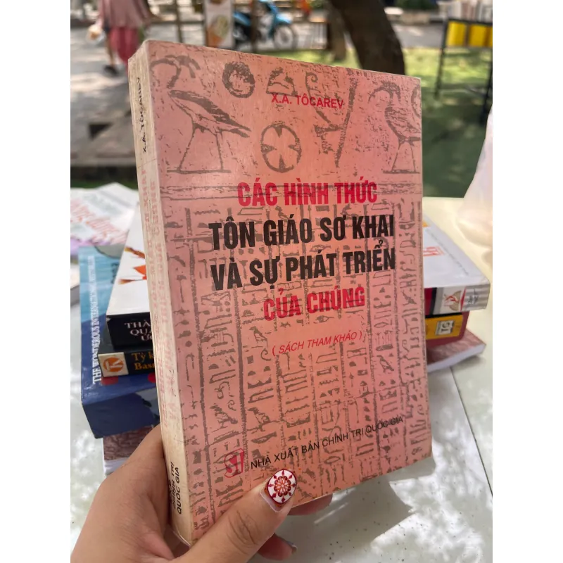 CÁC HÌNH THỨC TÔN GIÁO SƠ KHAI VÀ SỰ PHÁT TRIỂN CỦA CHÚNG - X.A. TÔCAREV  1021487