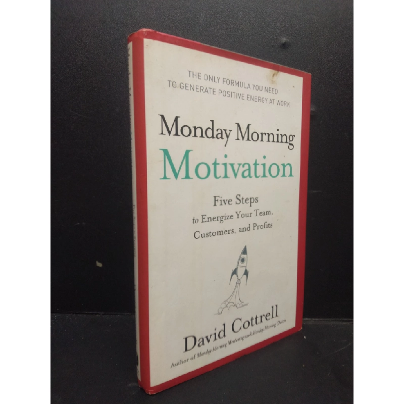 Monday morning motivation - Five steps to energize your team, customers, and profits (bìa cứng) mới 70% ố vàng HCM0106 David Cottrell SÁCH NGOẠI VĂN 342285