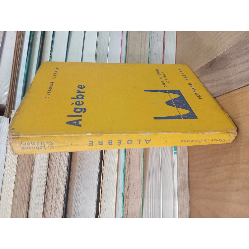 Algèbre et trigonométrie: Classe de Première A', C, M et M' - C. Lebossé, C. Hémery 711538