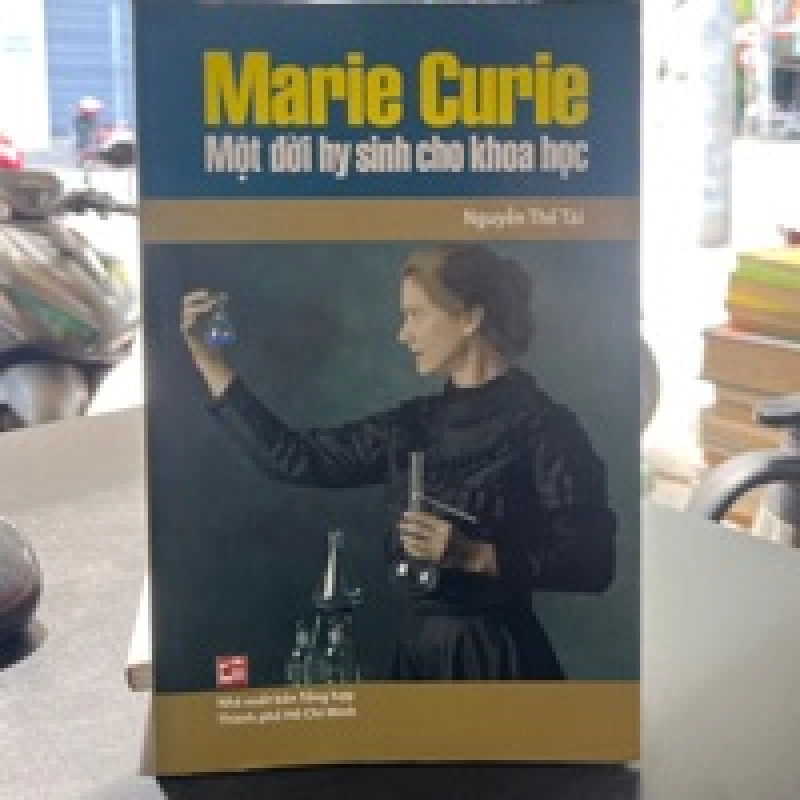 Marie Curie Một Đời Hy Sinh Cho Khoa Học - Nguyễn Thế Tài 449621
