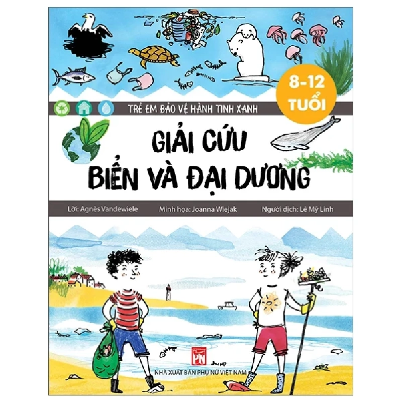Trẻ Em Bảo Vệ Hành Tinh Xanh: Giải Cứu Biển Và Đại Dương - Agnès Vandewiele, Joanna Wiejak 402634