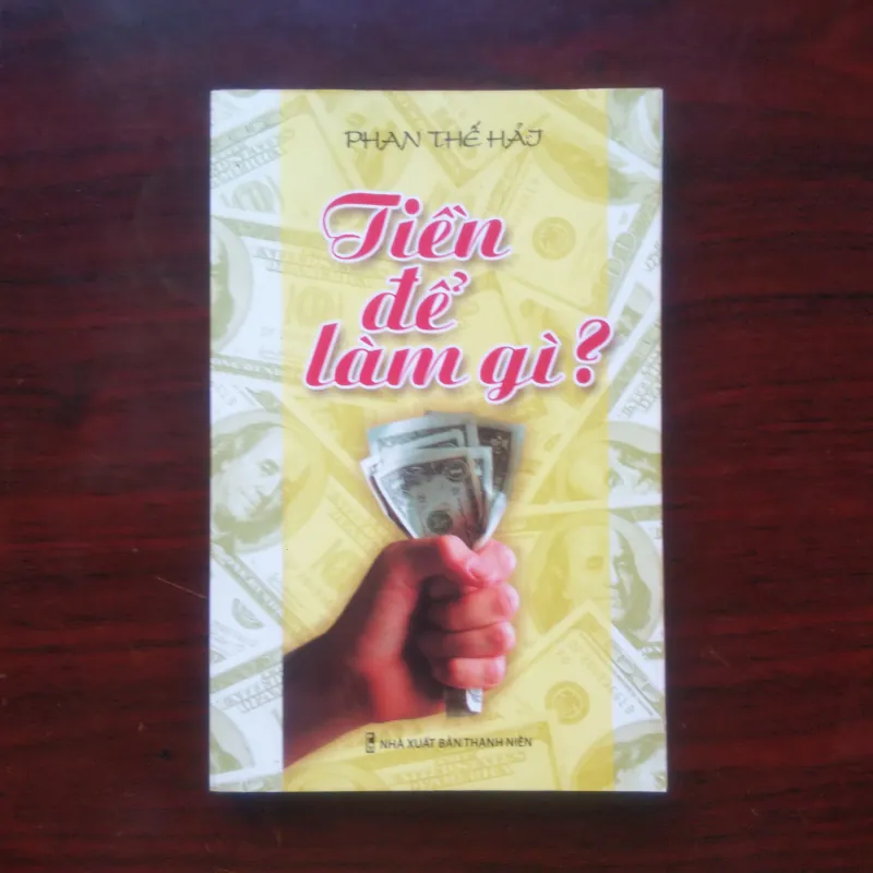 [Sách Kinh Doanh] Tiền Để Làm Gì (Phạm Thế Hải) 991189