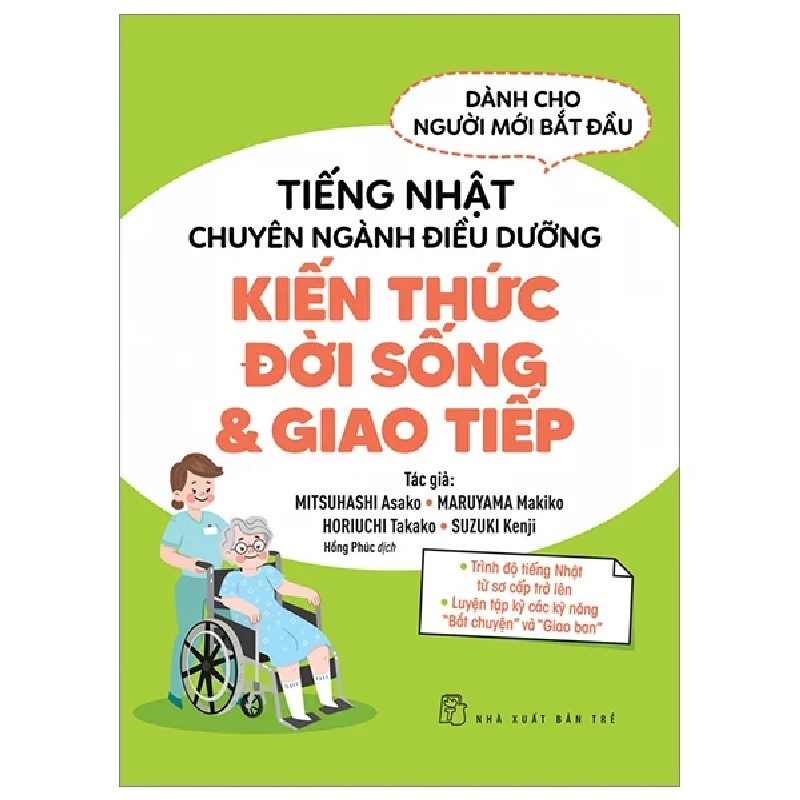 Tiếng Nhật Chuyên Ngành Điều Dưỡng Dành Cho Người Mới Bắt Đầu - Kiến Thức Đời Sống Và Giao Tiếp - SUZUKI Kenji, MITSUHASHI Asako, MARUYAMA Makiko, HORIUCHI Takako, 178703