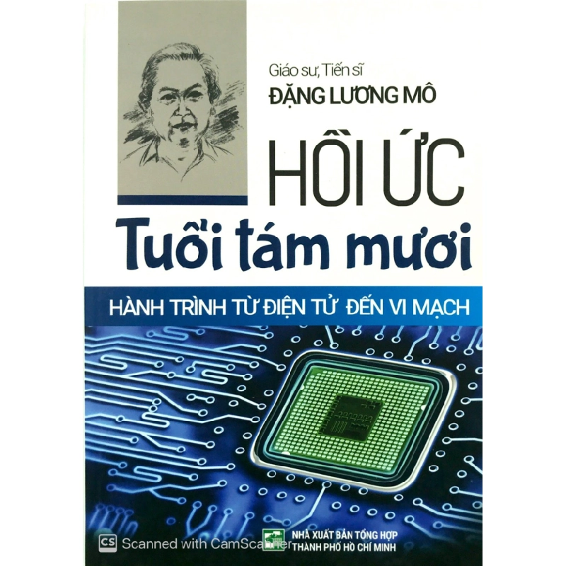 Hồi Ức Tuổi Tám Mươi - Hành Trình Từ Điện Tử Đến Vi Mạch - Giáo sư, Tiến sĩ Đặng Lương Mô (Mới 100%) Tiểu sử, hồi ký, NXB Tổng Hợp TPHCM - SÁCH ĐẠI HỌC 480903