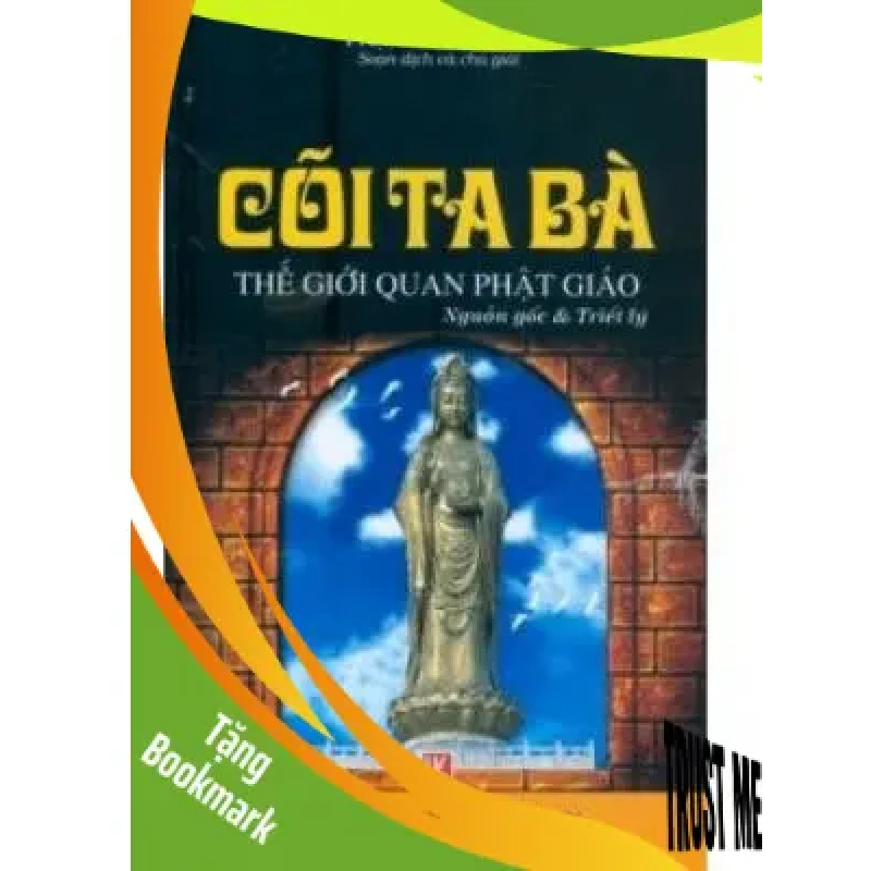 (TẶNG BOOKMARK) Cõi ta bà - thế giới quan Phật Giáo - Phạm Hữu Dung - 2012 941797