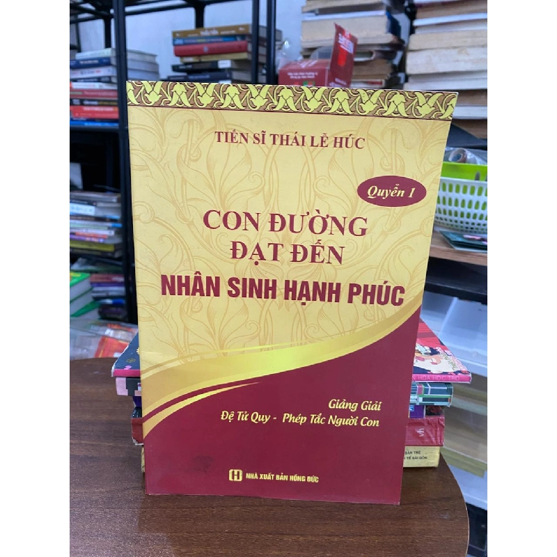 Con Đường Đạt Đến Nhân Sinh Hạnh Phúc - Quyền 1 - Tiến Sĩ Thái Lễ Húc 973581