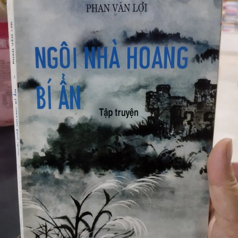 Ngôi nhà hoang bí ẩn" (Tập truyện) của tác giả Phan Văn Lợi,  563868