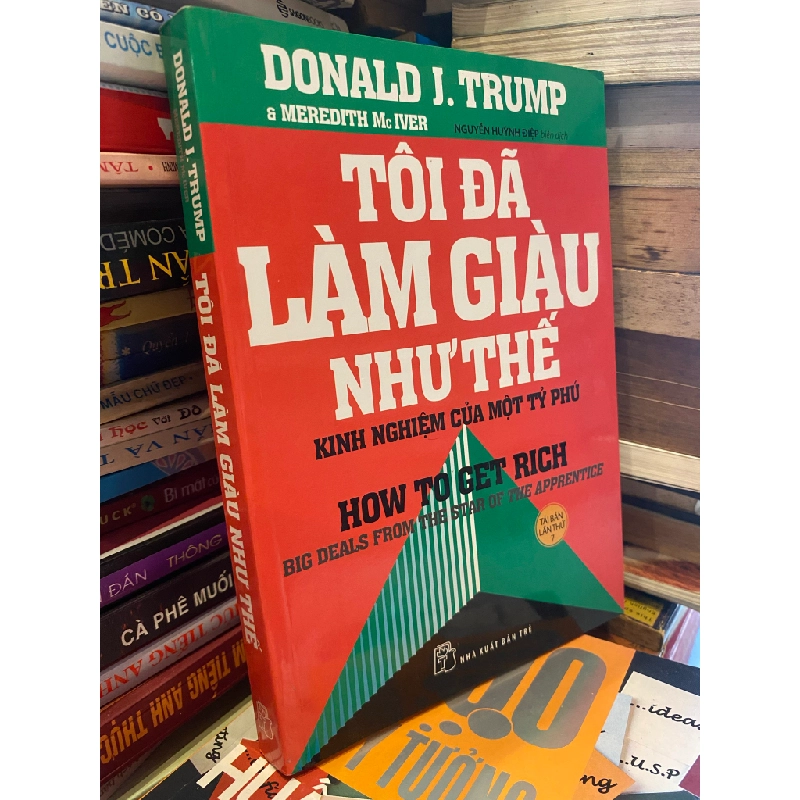 Tôi đã làm giàu như thế nào, kinh nghiệm của một tỷ phú - Donald K.Trump & Meredith Mc Iver 356003