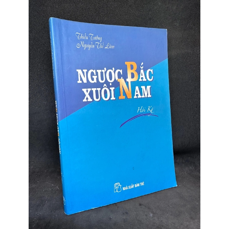 Ngược Bắc xuôi Nam - Hồi ký thiếu tướng Nguyễn Thế Lâm New 80% SBM0706 911451