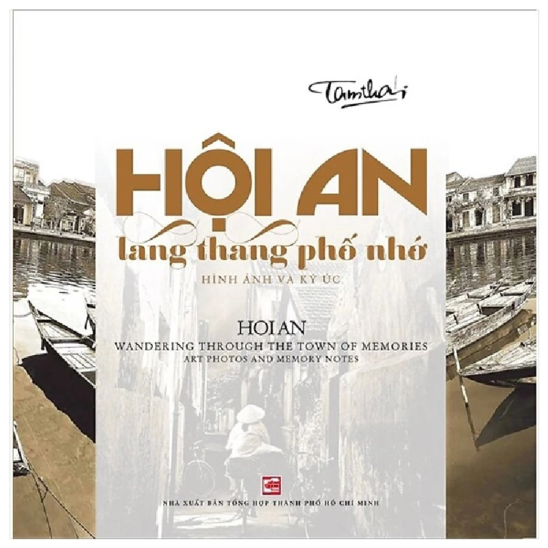 Hội An Lang Thang Phố Nhớ-Hình Ảnh Và Ký Ức - HoiAn Wandering Through The Town Of Memories-Art Photos And Memory Notes (2025) - Tam Thái 699736