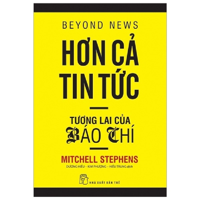 Hơn Cả Tin Tức - Tương Lai Của Báo Chí (Tái Bản 2015) - Mitchell Stephens ASB.PO Oreka Blogmeo 230225 394542