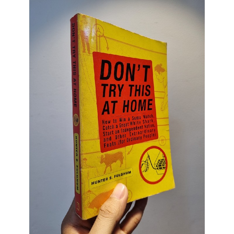 DON'T TRY THIS AT HOME : How To Win A Sumo Watch, Catch a Great White Shark, Start an Indepentdent Nation and Other Extraordinary Feats (For Ordinary People) - Hunter S. Fulghum 193755