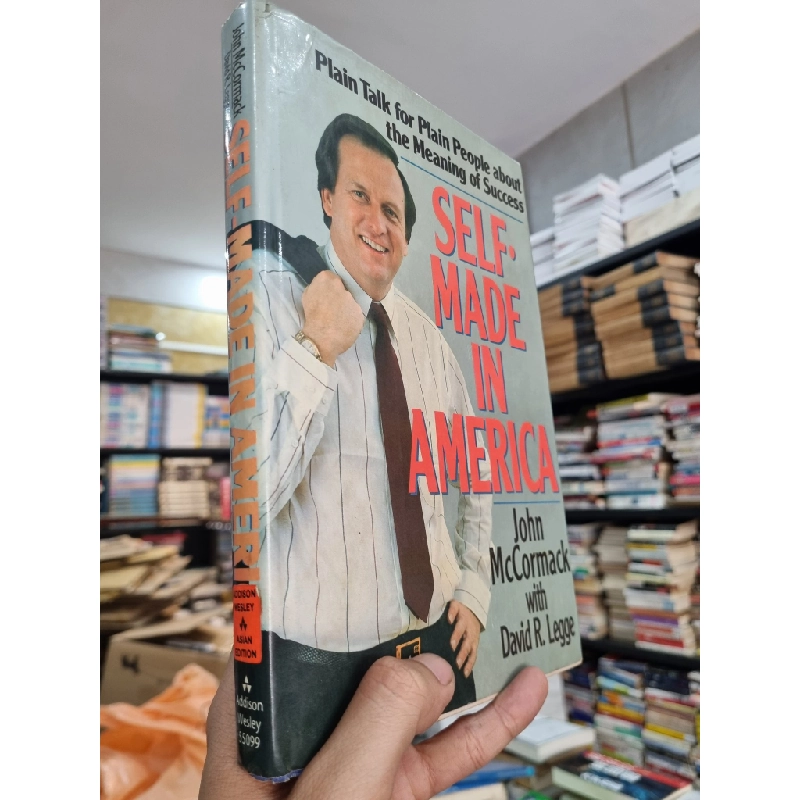 SELF-MADE IN AMERICA : PLAIN TALK FOR PLAIN PEOPLE ABOUT THE MEANING OF SUCCESS - John McCormack with David E. Legge 143523