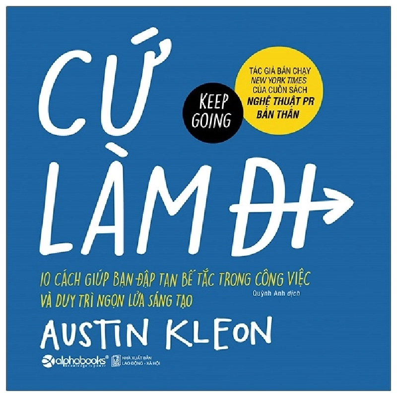 Cứ Làm Đi! - 10 Cách Giúp Bạn Đập Tan Bế Tắc Trong Công Việc Và Duy Trì Ngọn Lửa Sáng Tạo - Austin Kleon 294472