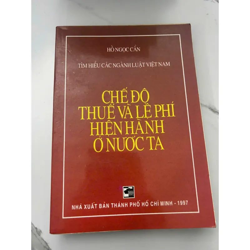 CHẾ ĐỘ THUẾ VÀ LỆ PHÍ HIỆN HÀNH Ở NƯỚC TA - Hồ Ngọc Cẩn - Sách chuyên khảo 657265