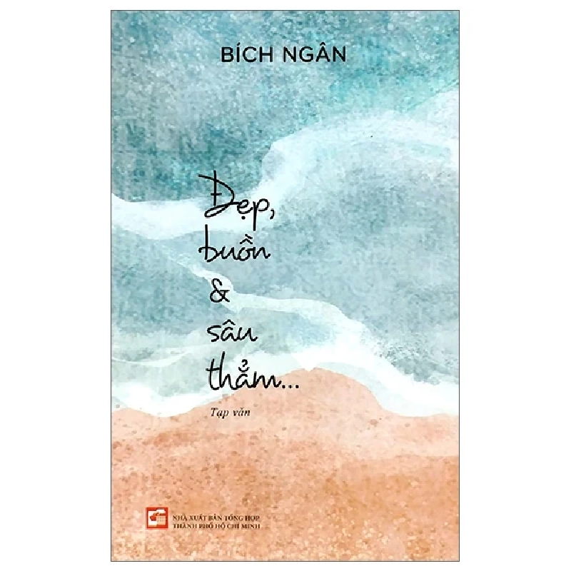 Đẹp, Buồn & Sâu Thẳm... - Bích Ngân (Mới 100%) Truyện ngắn, tản văn, NXB Tổng Hợp TPHCM - SÁCH ĐẠI HỌC 483302