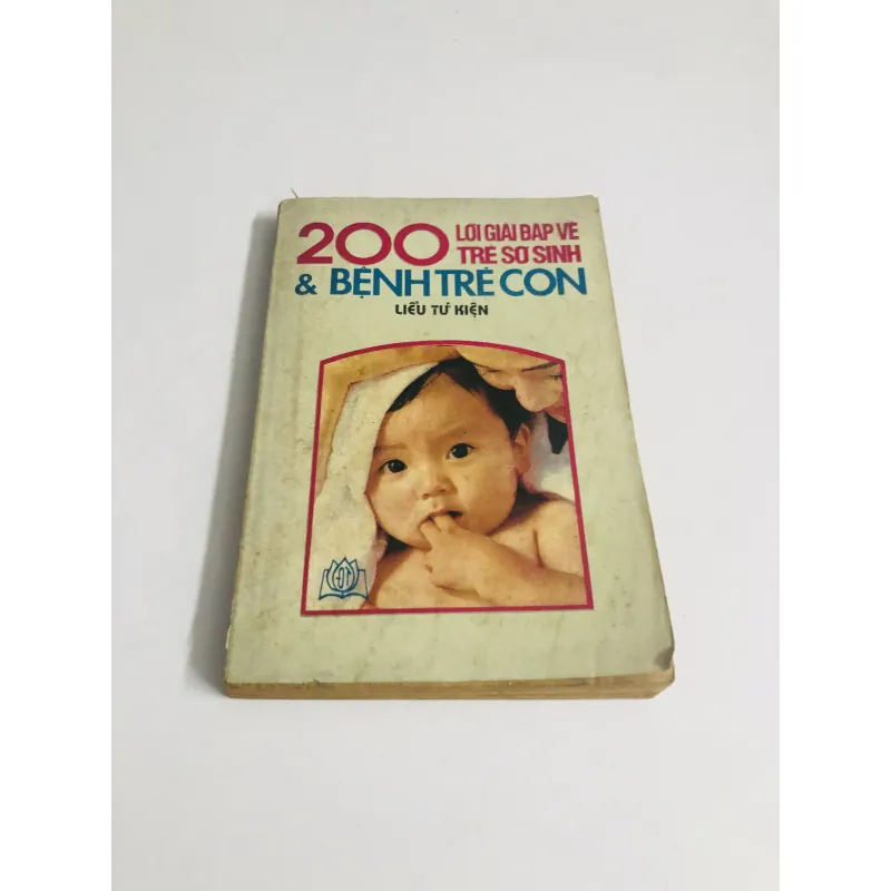 200 LỜI GIẢI ĐÁP VỀ TRẺ SƠ SINH & BỆNH TRẺ CON  756226