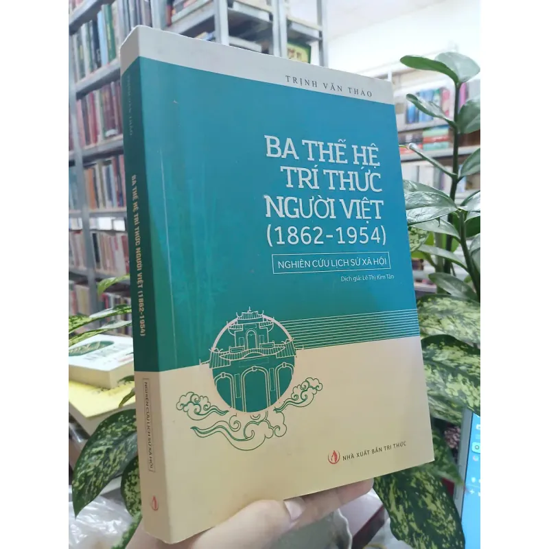BA THẾ HỆ TRÍ THỨC NGƯỜI VIỆT - Trịnh Văn Thảo 699184