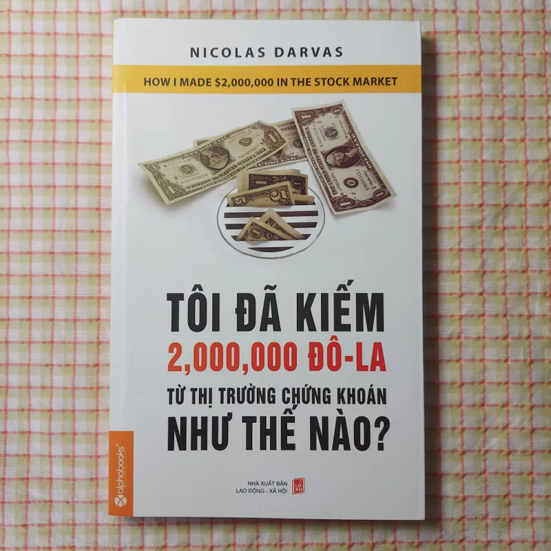 Tôi đã kiếm 2.000.000 đô-la từ thị trường chứng khoán như thế nào? - Nicolas Darvas
 718559