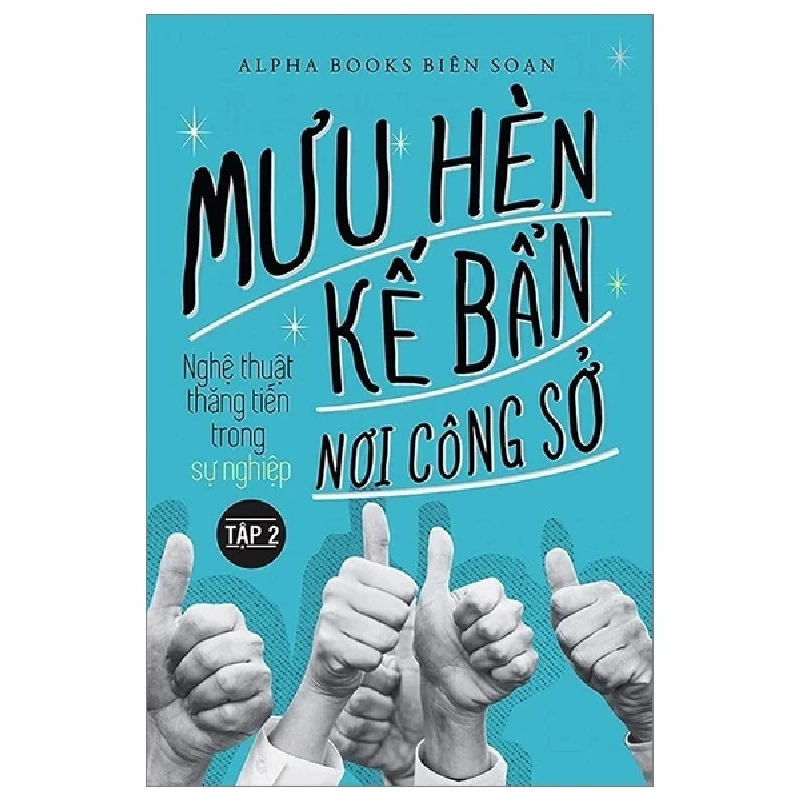 Mưu Hèn Kế Bẩn Nơi Công Sở - Nghệ Thuật Thăng Tiến Trong Sự Nghiệp - Tập 2 - Alpha Books biên soạn 281587