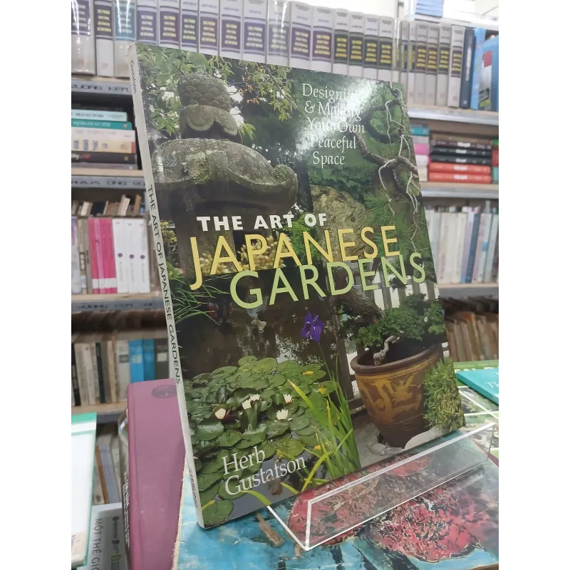 THE ART OF JAPANESE GARDENS (NGHỆ THUẬT CỦA SÂN VƯỜN NHẬT BẢN) - HERB GUSTAFSON 752637
