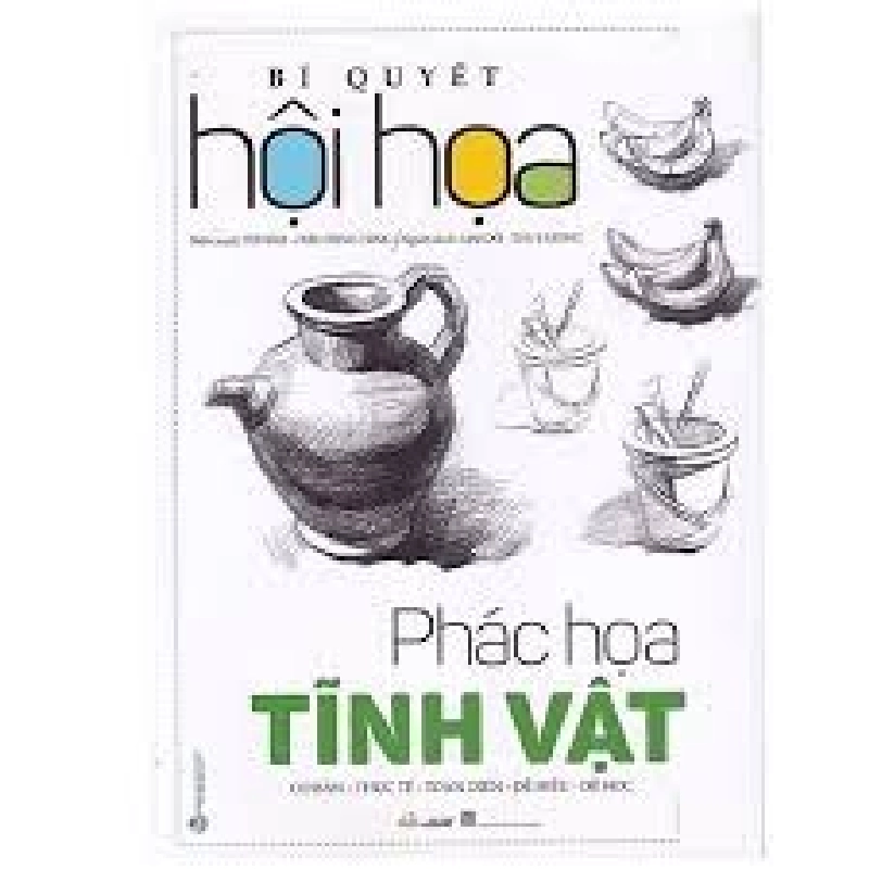 Bí quyết hội họa - Phác họa tĩnh vật mới 100% HCM.PO Từ Hảo - Diêu Tùng Tùng 180625