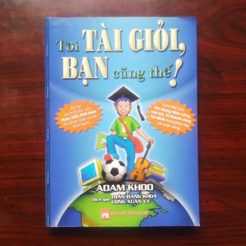 [Sách Kiến Thức Cho Con] Tôi Tài Giỏi Bạn Cũng Thế (Adam Khoo) 930938