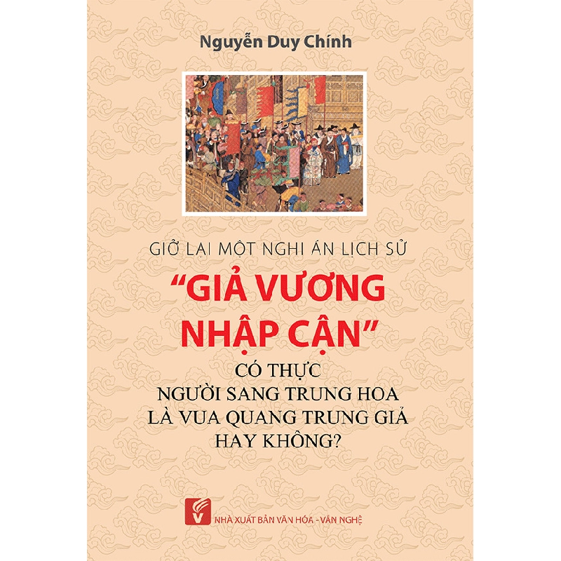 Giở lại một nghi án lịch sử "Giả Vương nhập cận" có thực người sang Trung Hoa là vua Quang Trung giả hay không? - Nguyễn Duy Chính 500444