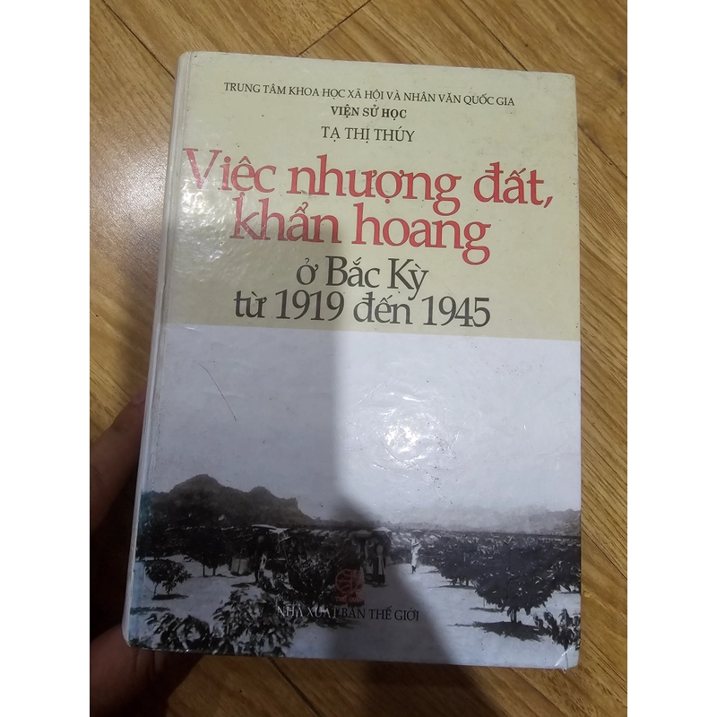 Việc nhượng đất, khẩn hoang ở Bắc kỳ từ 1919 đến 1945 (bìa cứng, Sách từng bị ẩm, đọc tốt) 501057