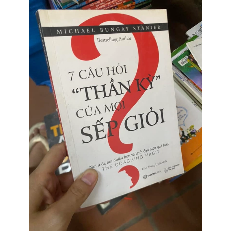 Sách 7 Câu hỏi "thần kỳ" của mọi sếp giỏi - Michael Bungay Stanier 312512