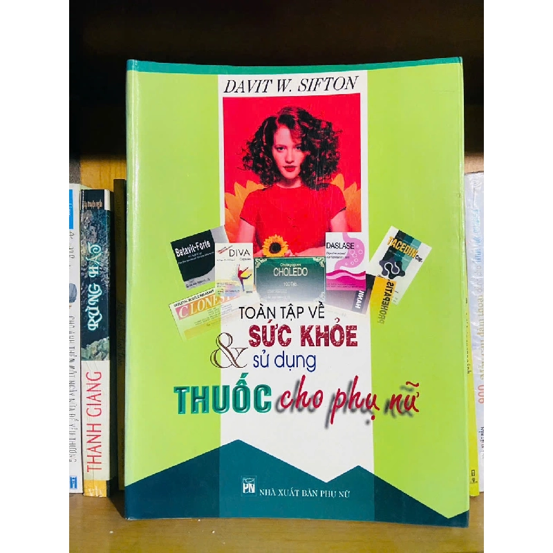Toàn tập về sức khỏe & sử dụng thuốc cho Phụ Nữ / Davit W.Sifton GIÁO TRÌNH, CHUYÊN MÔN VAVO1301 762930