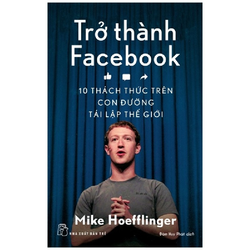 Trở Thành Facebook - 10 Thách Thức Trên Con Đường Tái Lập Thế Giới - Mike Hoeffinger 115972