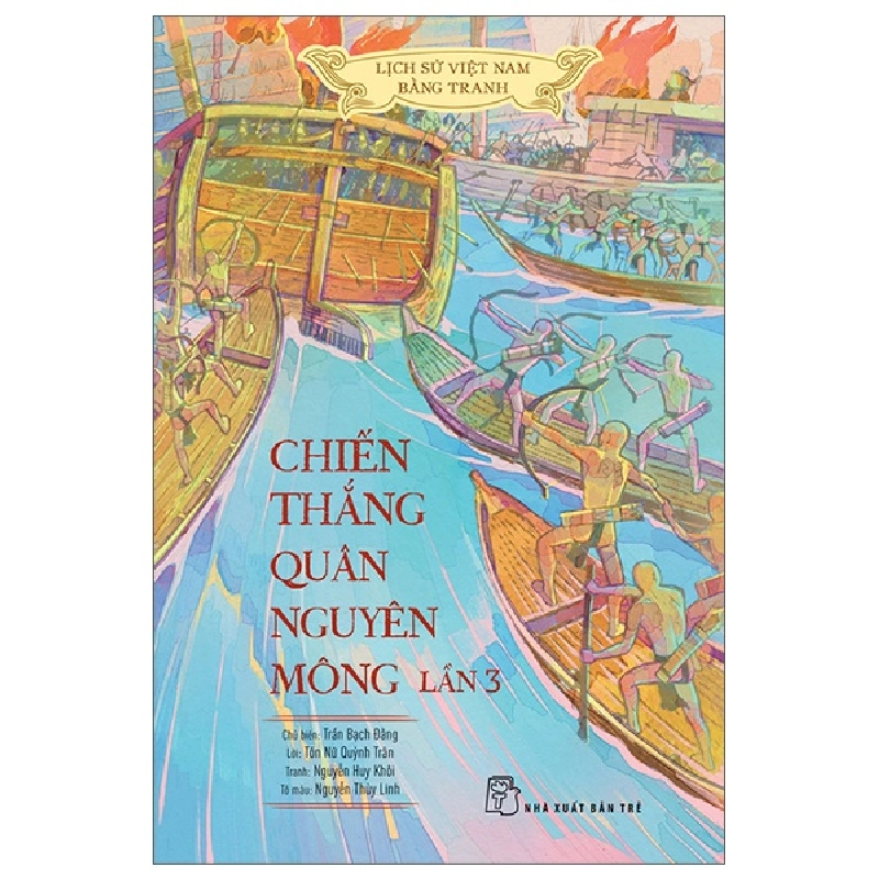 Bộ Lịch Sử Việt Nam Bằng Tranh - Chiến Thắng Quân Nguyên Mông Lần 3 - Bản Màu (2025) - Nguyễn Huy Khôi, Tôn Nữ Quỳnh Trân, Nguyễn Thùy Linh, Trần Bạch Đằng 1061440